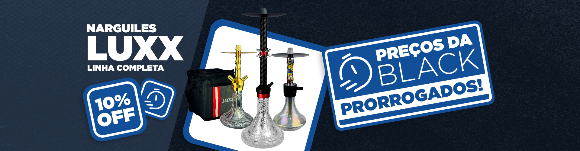 BLACK FRIDAY PRORROGADA - NARGUILES LUXX