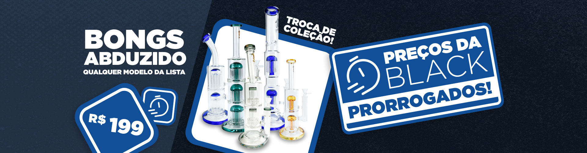 BLACK FRIDAY PRORROGADA - BONGS ABDUZIDO