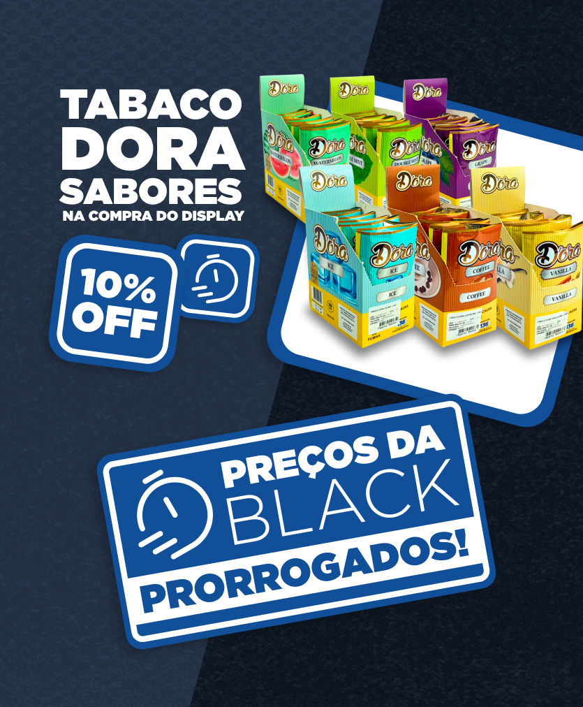 TABACO DORA LINHA SABORES - BLACK FRIDAY PRORROGADA