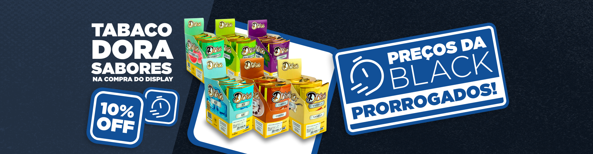 BLACK FRIDAY PRORROGADA - TABACO DORA